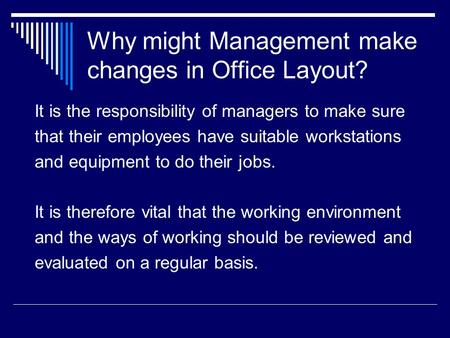 Why might Management make changes in Office Layout? It is the responsibility of managers to make sure that their employees have suitable workstations and.