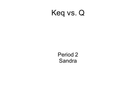 Keq vs. Q Period 2 Sandra.