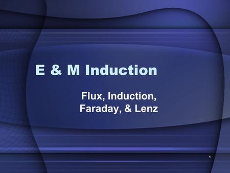 Flux, Induction, Faraday, & Lenz