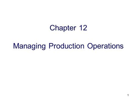 Chapter 12 Managing Production Operations