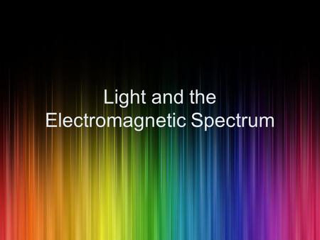 Visible Light and the Electromagnetic Spectrum - Lesson