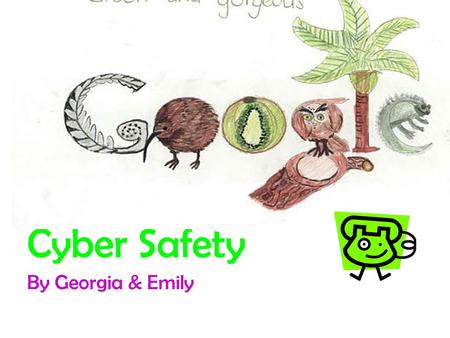 Cyber Safety By Georgia & Emily. The Internet Dos Remember to share guidelines with your students. If you are going to put names on the web make up nicknames.