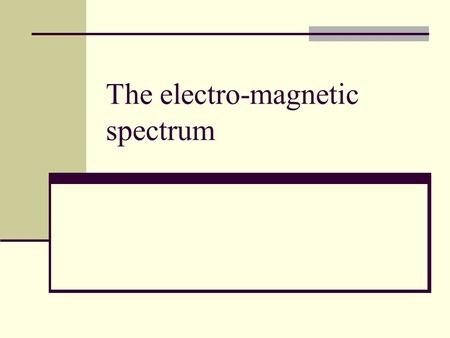 The electro-magnetic spectrum