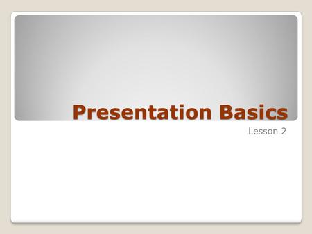 Presentation Basics Lesson 2.