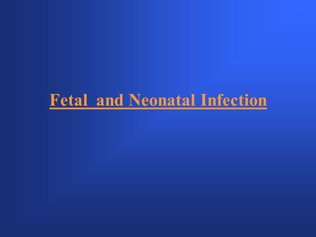 Fetal and Neonatal Infection