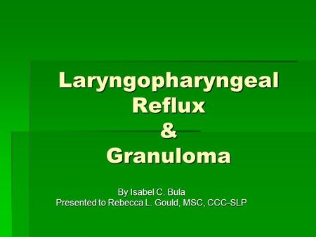 Laryngopharyngeal Reflux & Granuloma