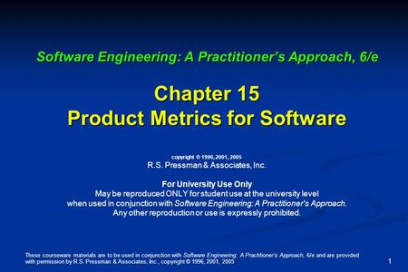 These courseware materials are to be used in conjunction with Software Engineering: A Practitioners Approach, 6/e and are provided with permission by R.S.