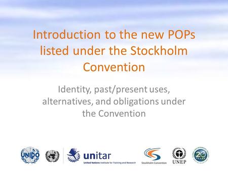 Introduction to the new POPs listed under the Stockholm Convention