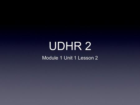 UDHR 2 Module 1 Unit 1 Lesson 2.