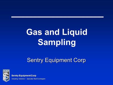 Sentry Equipment Corp Sampling Solutions Specialty Heat Exchangers Sentry Equipment Corp Gas and Liquid Sampling.
