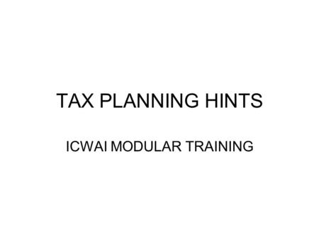 TAX PLANNING HINTS ICWAI MODULAR TRAINING. Salary Hall marks of good tax planning under this head are a) Ensuring that what the employee takes home is.