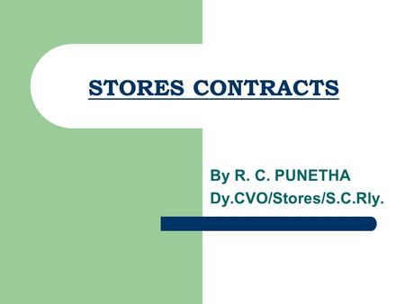 STORES CONTRACTS By R. C. PUNETHA Dy.CVO/Stores/S.C.Rly.