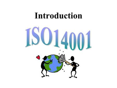Introduction. What is ISO14001? A documented system of all impacts a company are having on the environment. A detailed strategy to reduce these impacts.