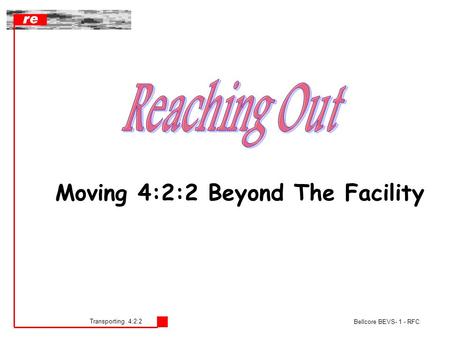Transporting 4:2:2 Bellcore BEVS- 1 - RFC Moving 4:2:2 Beyond The Facility.