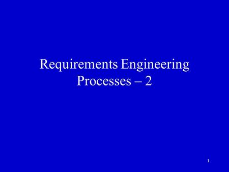 Requirements Engineering Processes – 2