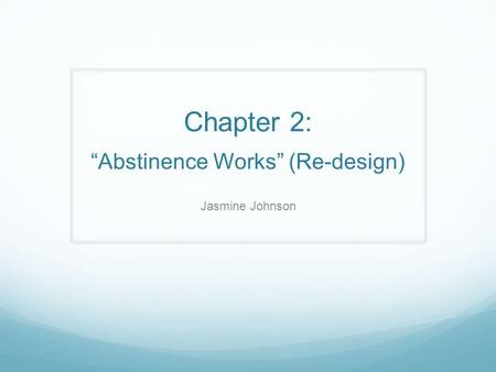 Chapter 2:Abstinence Works (Re-design) Jasmine Johnson.
