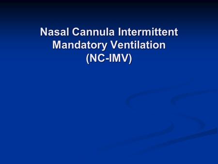 Nasal Cannula Intermittent Mandatory Ventilation (NC-IMV)
