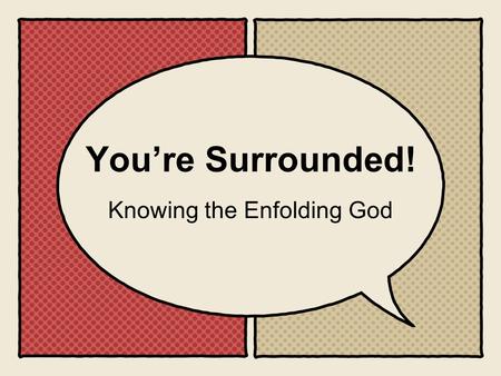 Youre Surrounded! Knowing the Enfolding God.