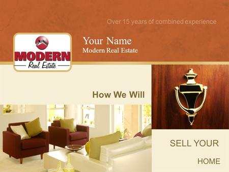 Your Name How We Will SELL YOUR HOME Modern Real Estate