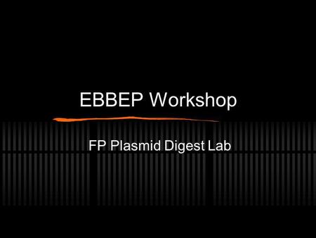 EBBEP Workshop FP Plasmid Digest Lab.