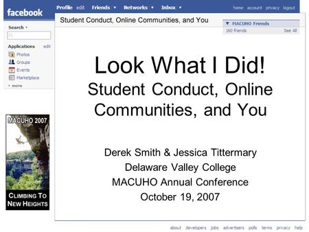 Look What I Did! Student Conduct, Online Communities, and You Derek Smith & Jessica Tittermary Delaware Valley College MACUHO Annual Conference October.