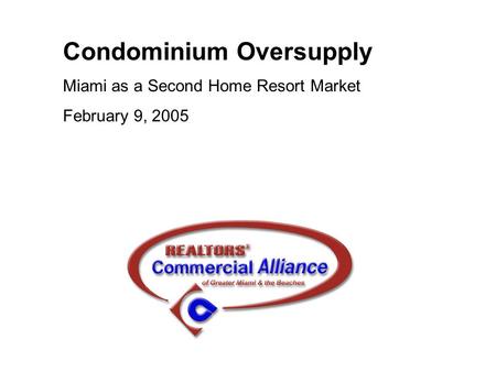 Condominium Oversupply Miami as a Second Home Resort Market February 9, 2005.