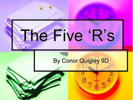 The Five Rs By Conor Quigley 9D Respect Respect We do not treat the world with the respect it deserves. We take advantage of it and do what we please.