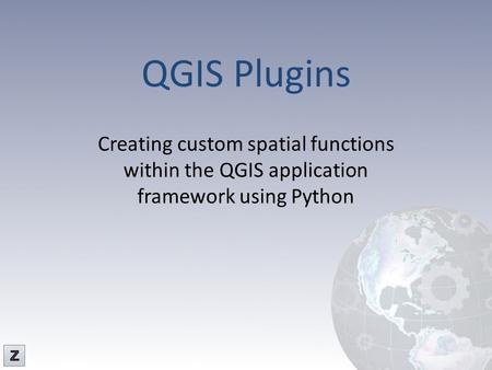 QGIS Plugins Creating custom spatial functions within the QGIS application framework using Python Z-Pulley Inc.