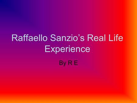 Raffaello Sanzio’s Real Life Experience