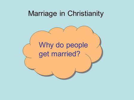 Marriage in Christianity Why do people get married?
