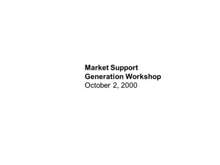 Market Support Generation Workshop October 2, 2000.