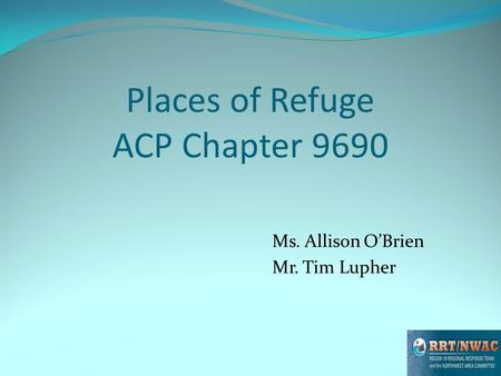 Places of Refuge ACP Chapter 9690 Ms. Allison OBrien Mr. Tim Lupher.