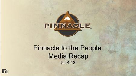 Pinnacle to the People Media Recap 8.14.12. Pinnacle to the People Petco Markets: Portland | Seattle | San Diego | Austin | LA | SF Media Objectives -