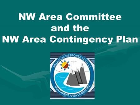 NW Area Committee and the NW Area Contingency Plan.