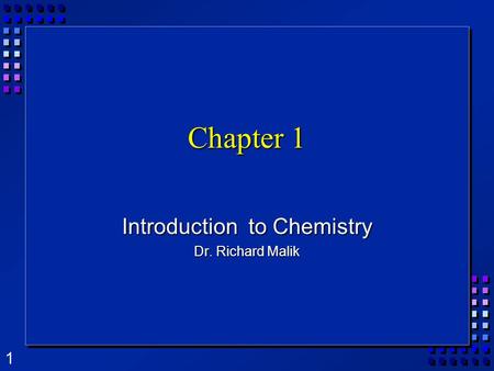 Introduction to Chemistry Dr. Richard Malik