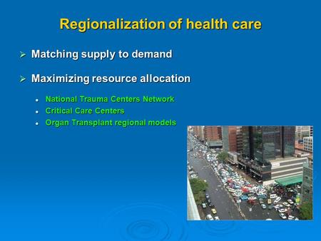 Regionalization of health care Matching supply to demand Matching supply to demand Maximizing resource allocation Maximizing resource allocation National.