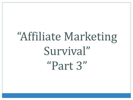 Affiliate Marketing Survival Part 3. Finding Products To Promote The following are three excellent places to find products that you can become an affiliate.
