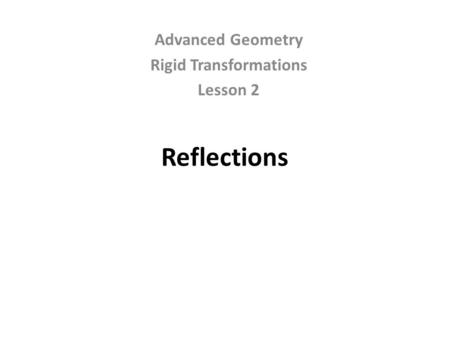 Advanced Geometry Rigid Transformations Lesson 2