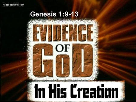 Evidence of God In His Creation Genesis 1:9-13 www.reasonedtruth.com Reasonedtruth.com Genesis 1:9-13.