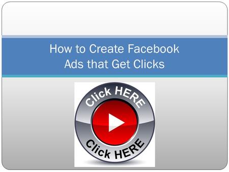 How to Create Facebook Ads that Get Clicks. Welcome When creating ads... Facebook isnt unique…they just use different formatting guides It all boils down.