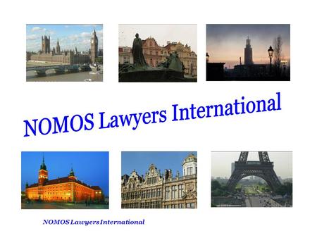 NOMOS Lawyers International. A network of independent law firms across Europe High quality, comprehensive service Open and democratic organisation Cost-effective.