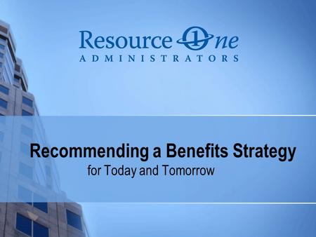 Recommending a Benefits Strategy for Today and Tomorrow.