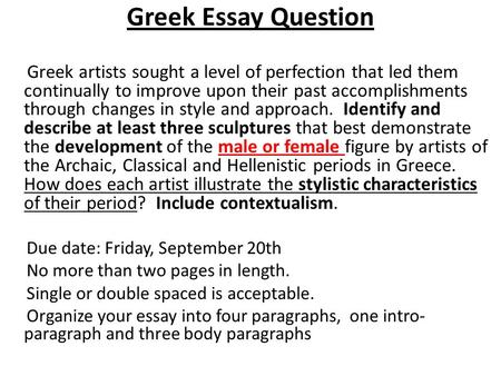 Greek Essay Question Greek artists sought a level of perfection that led them continually to improve upon their past accomplishments through changes in.