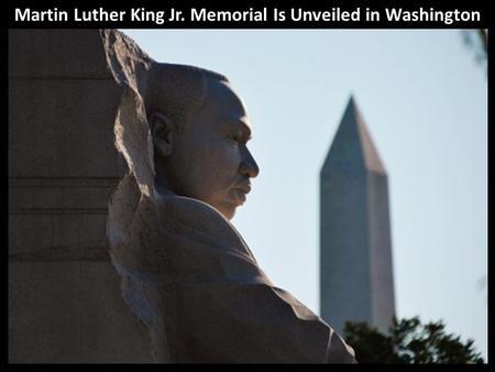 Martin Luther King Jr. Memorial Is Unveiled in Washington.