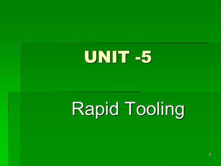 UNIT -5 Rapid Tooling.