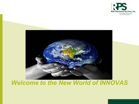 Welcome to the New World of INNOVAS. Why are YOU here today? Increase Sales? Save time/become more efficient? Increase your coverage expertise?