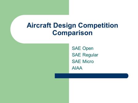 Aircraft Design Competition Comparison SAE Open SAE Regular SAE Micro AIAA.