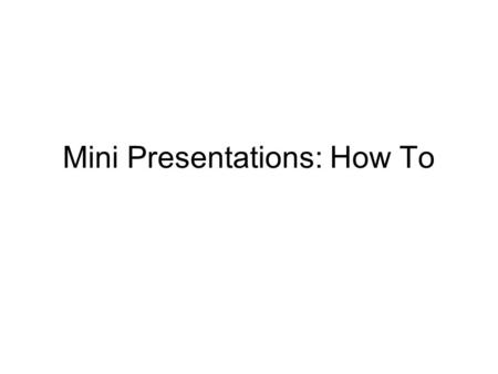 Mini Presentations: How To