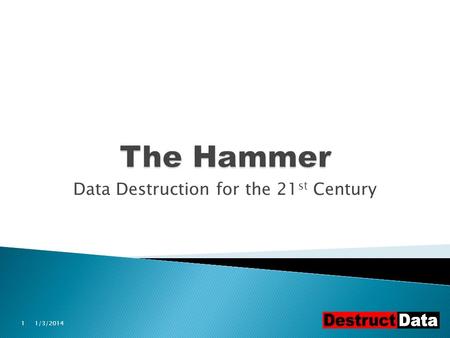 Data Destruction for the 21 st Century 1/3/20141.