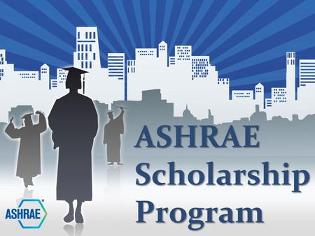 ASHRAE Scholarship Program. Mission To motivate students and prospective students worldwide to pursue an engineering or technology career in the HVAC&R.